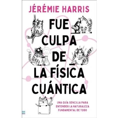 Imagen de Fue culpa de la física cuántica: Una entretenida guía para entender naturaleza fundamental todo (Tendencias)