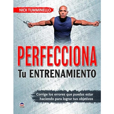 Imagen de PERFECCIONA TU ENTRENAMIENTO: Corrige los errores que puedes estar haciendo para lograr tus objetivos (SIN COLECCION)