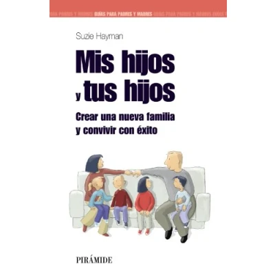 Imagen de Mis hijos y tus hijos: Crear una nueva familia convivir con éxito (Guías para padres madres)