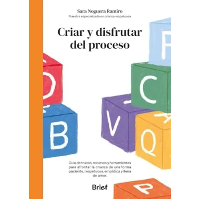 Imagen de Criar y disfrutar del proceso: Guía de trucos, recursos herramientas para afrontar la crianza una forma paciente, respetuosa, empática llena amor
