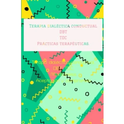 Imagen de Prácticas terapéuticas. Ejercicios semanales y diarios: Terapia dialéctica conductual. DBT. TDC. Mindfulness. Aceptación compromiso.