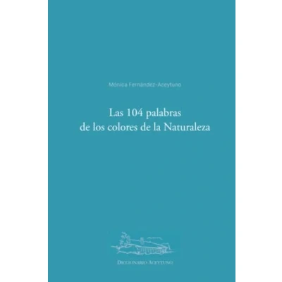 Imagen de Las 104 palabras de los colores la Naturaleza: DICCIONARIO ACEYTUNO