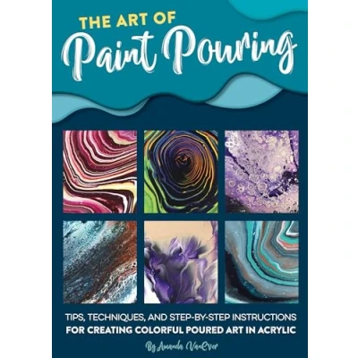 Imagen de The Art of Paint Pouring: Tips, techniques, and step by instructions for creating colorful poured in acrylic (Fluid Series)