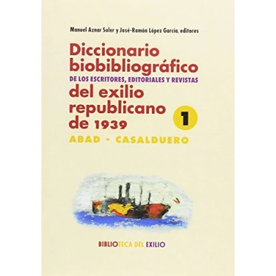 Imagen de Diccionario biobibliográfico de los escritores, editoriales y revistas DEL EXILIO republicano 1939: biobibliográfico: 4 volumen ... 30 (BIBLIOTECA SERIE MAYOR)