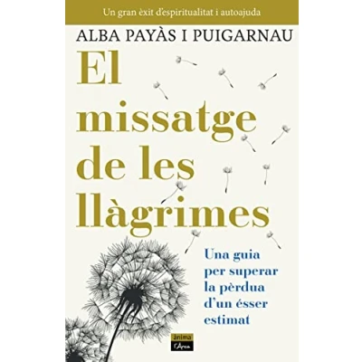 Imagen de El missatge de les llàgrimes: Una guía per superar la pèrdua d’un ésser estimat (Ànima)