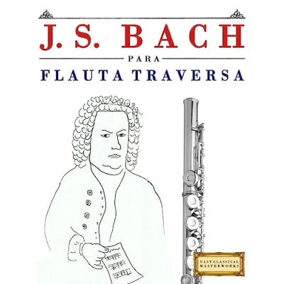 Imagen de J. S. Bach para Flauta Traversa: 10 Piezas Fáciles Traversa Libro Principiantes