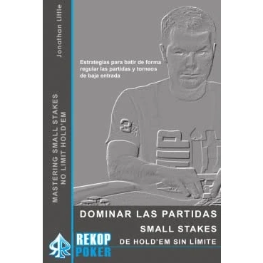 Imagen de Dominar las partidas Small Stakes de Hold&#039;em sin límite: Estrategias para batir forma regular y torneos baja entrada (SIN COLECCION)