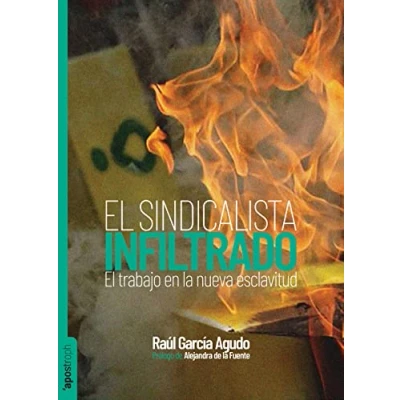 Imagen de El sindicalista infiltrado: trabajo en la era de nueva esclavitud: 9 (Apostroph Ensayo)