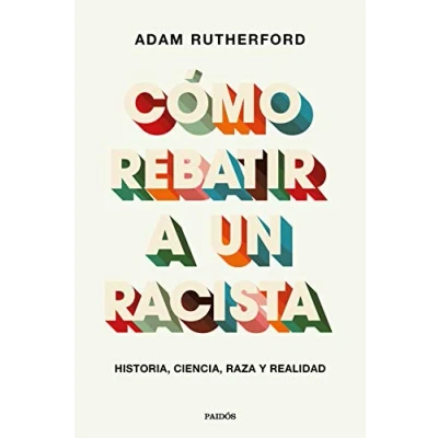 Imagen de Cómo rebatir a un racista: Historia, ciencia, raza y realidad (Contextos)