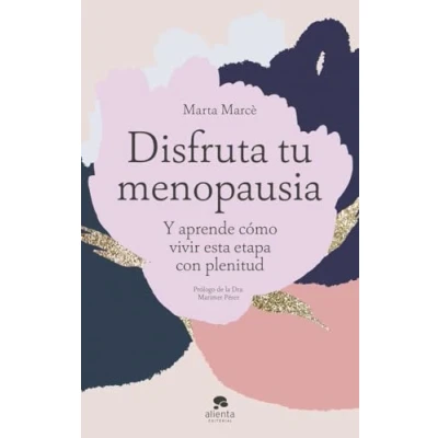 Imagen de Disfruta tu menopausia: Y aprende cómo vivir esta etapa con plenitud (Alienta)