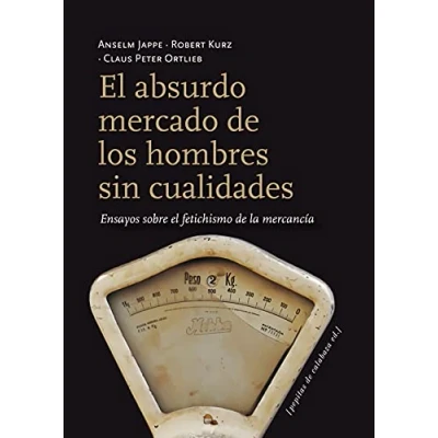 Imagen de el absurdo mercado de los hombres sin cualidades: Ensayos sobre fetichismo la mercancía (FONDO)