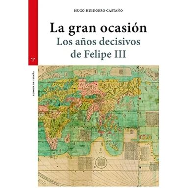Imagen de La Gran ocasión. Los años decisivos de Felipe III (Estudios históricos Olmeda Corona España)