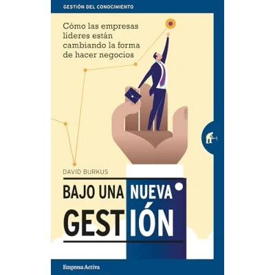 Imagen de Bajo una nueva gestión: Cómo las empresas líderes están cambiando la forma de hacer negocios (Gestión del conocimiento)