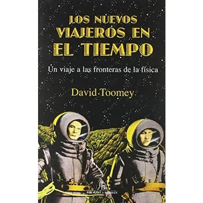 Imagen de Los nuevos viajeros en el tiempo: Un viaje a las fronteras de la física (DIVULGACION CIENTIFICA)