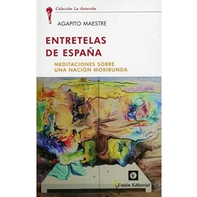 Imagen de Entretelas De España: Meditaciones sobre una nación moribunda: 1 (La antorcha)