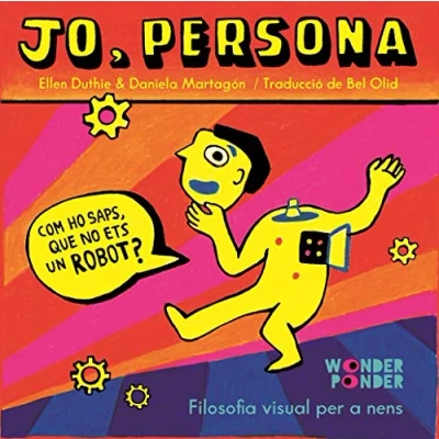 Imagen de Jo, persona: Com ho saps que no ets un robot? (Filosofia visual per a totes les edats)