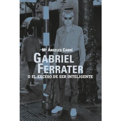 Imagen de Gabriel Ferrater o el exceso de ser inteligente (VARIOS)