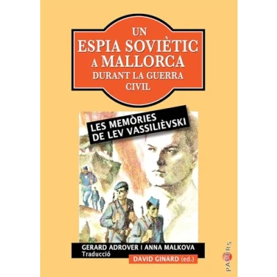 Imagen de Un espia soviètic a Mallorca durant la Guerra Civil: Les memòries de Lev Vassilièvski: 43 (Papers)