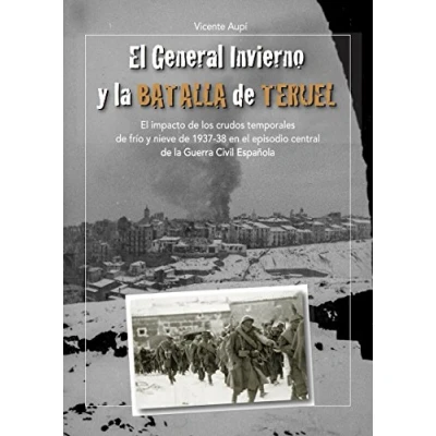 Imagen de el General Invierno en la Batalla de Teruel: impacto los crudos temporales frío y nieve 1937 38 episodio central Guerra Civil Española