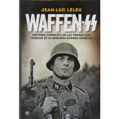Imagen de Waffen SS: Historia completa de las tropas más temidas la Segunda Guerra Mundial (Historia del siglo XX)