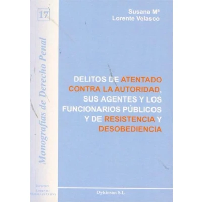 Imagen de Delitos de atentado contra la autoridad, sus agentes y los funcionarios públicos resistencia desobediencia (Colección Monografías Derecho Penal)