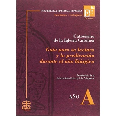 Imagen de Catecismo de la iglesia católica, año A : guía para su lectura y predicación durante el litúrgico