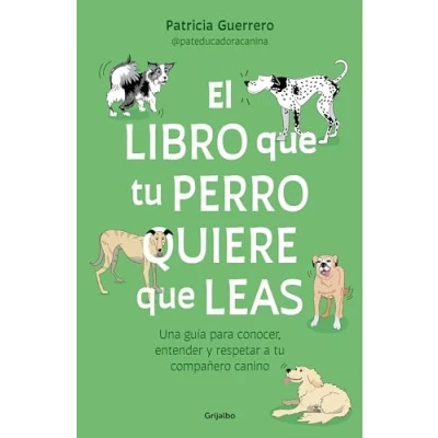 Imagen de El libro que tu perro quiere leas: Una guía para conocer, entender y respetar a compañero canino (Estilo de vida)