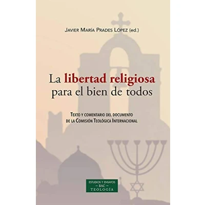 Imagen de la libertad religiosa para el bien de todos: Texto Y comentario del documento Comisión Teológica Internacional: 253 (ESTUDIOS ENSAYOS)