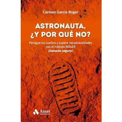 Imagen de Astronauta, Y ¿por qué no?: Persigue tus sueños supera las adversidades con el método ROGER. ¡Ganarás seguro! (MANAGEMENT LIDERAZGO)