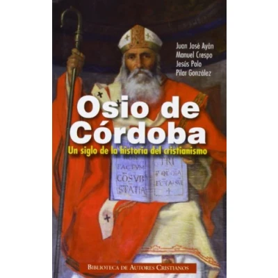 Imagen de Osio de córdoba. Un siglo la historia del cristianismo: obras, documentos conciliares, testimonios