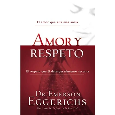 Imagen de amor y respeto: el que ella más ansía, respeto desesperadamente necesita/ The Love She Most Desires; Respect He Desperately Needs (Enfoque a la Familia)