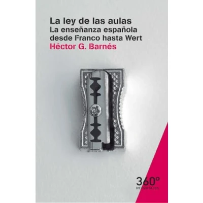 Imagen de La Ley De Las Aulas: enseñanza española desde Franco hasta Wert: 28 (Reportajes 360)