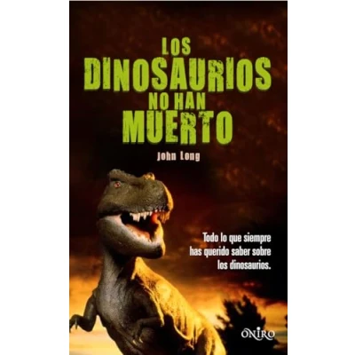 Imagen de los dinosaurios no han muerto: Todo lo que siempre has querido saber sobre (ONIRO EL JUEGO DE LA CIENCIA)