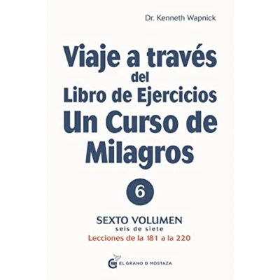 Imagen de Viaje A Través Del Libro de Ejercicios Un Curso Milagros Sexto Volumen : Lecciones la 181 220: volumen: parte ― ... Milagros)