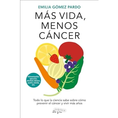 Imagen de Más vida, menos cáncer: Todo lo que la ciencia sabe sobre cómo prevenir el cáncer y (ARPA PRACTICA)