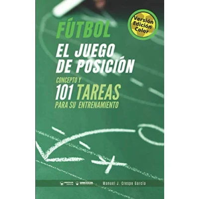 Imagen de Fútbol el juego de posición (Edición Color): Concepto y 101 tareas para su entrenamiento