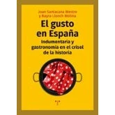 Imagen de el gusto en España. Indumentaria y gastronomía crisol de la Historia (La Comida Vida)