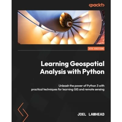 Imagen de Learning Geospatial Analysis With Python Fourth Edition: Unleash The