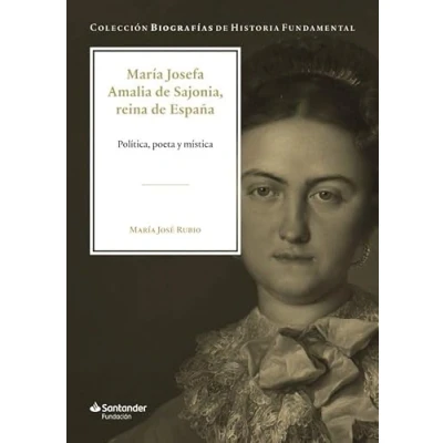 Imagen de María Josefa Amalia de Sajonia, reina España: Política, poeta y mística: 1 (Colección Biografías Historia Fundamental)