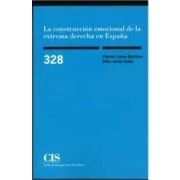 Imagen de LA CONSTRUCCIÓN EMOCIONAL DE EXTREMA DERECHA EN ESPAÑA: Reimpresión: 328 (Monografías)