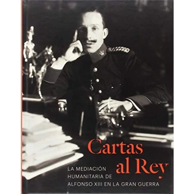 Imagen de Cartas al Rey. la mediación humanitaria de Alfonso XIII en Gran Guerra (SIN COLECCION)
