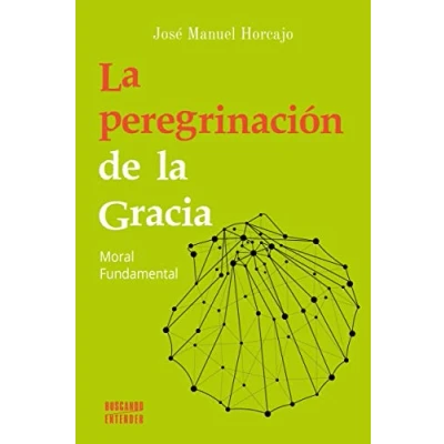 Imagen de La peregrinación de Gracia. Moral Fundamental: 15 (Buscando entender)
