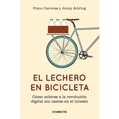 Imagen de el lechero en bicicleta: Cómo subirse a la revolución digital sin caerse intento (Conecta)