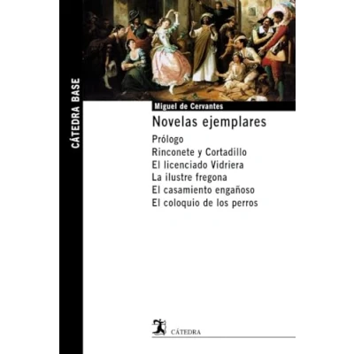 Imagen de Novelas ejemplares: Prólogo. Rinconete y Cortadillo. El licenciado Vidriera. La ilustre fregona. casamiento engañoso. coloquio de los perros. (Cátedra base)