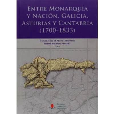 Imagen de Entre Monarquia Y Nacion. Galicia Asturias Cantabria (1700 183 3)