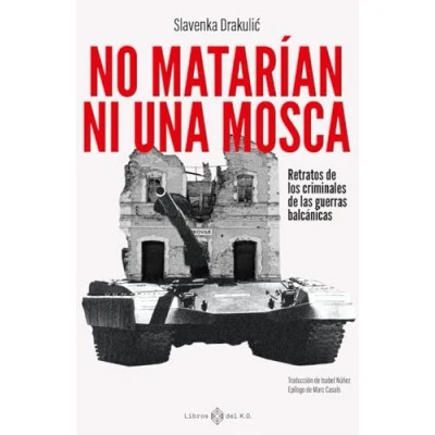 Imagen de No matarían ni una mosca: Retratos de los criminales las guerras balcánicas (VARIOS)