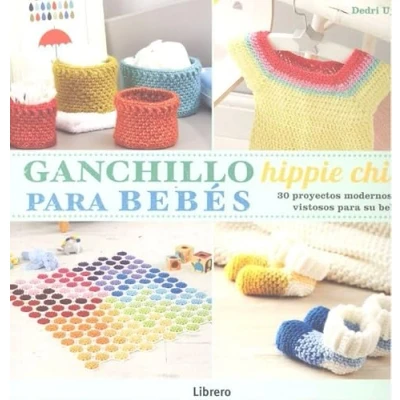 Imagen de GANCHILLO HIPPIE CHIC para BEBÉS: 30 Proyectos modernos y vistosos su bebe (COSTURA/PUNTO/GANCHILLO)
