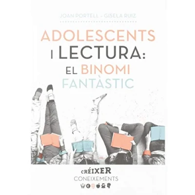 Imagen de Adolescents i lectura: el binomi fantàstic: O com acostar, treballar promocionar la lectura entre els joves: 8 (Créixer)