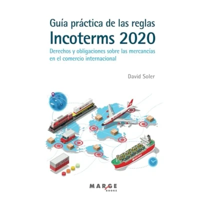 Imagen de Guía Práctica De las Reglas Incoterms 2020: Derechos y obligaciones sobre mercancías en el comercio internacional