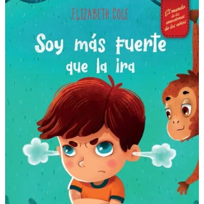 Imagen de Soy más fuerte que la ira: Libro ilustrado acerca del manejo de ira y cómo lidiar con las emociones los niños (El mundo ... (Spanish Edition) (World of Kids Emotions)